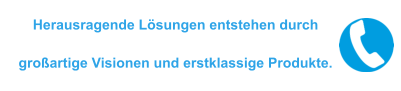 Herausragende Lösungen entstehen durch großartige Visionen und erstklassige Produkte.